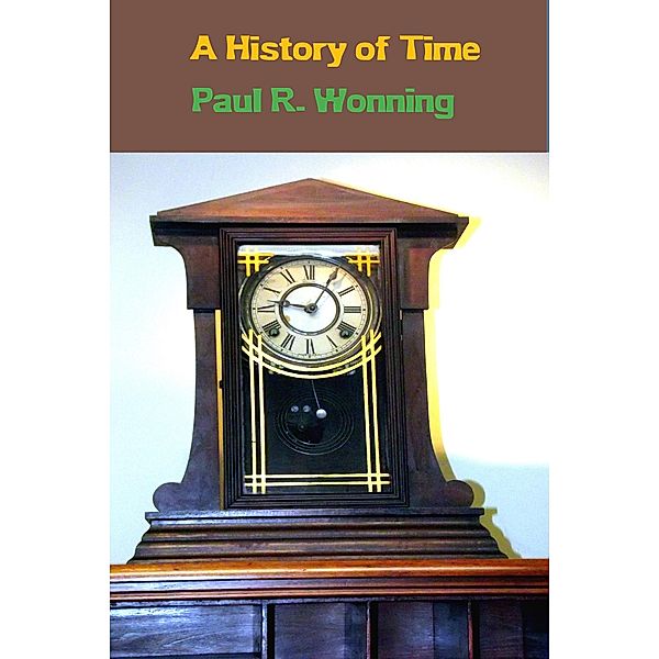 A History of Time (History of Things Series, #7) / History of Things Series, Paul R. Wonning