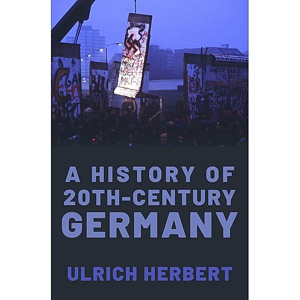 A History of Twentieth-Century Germany, Ulrich Herbert