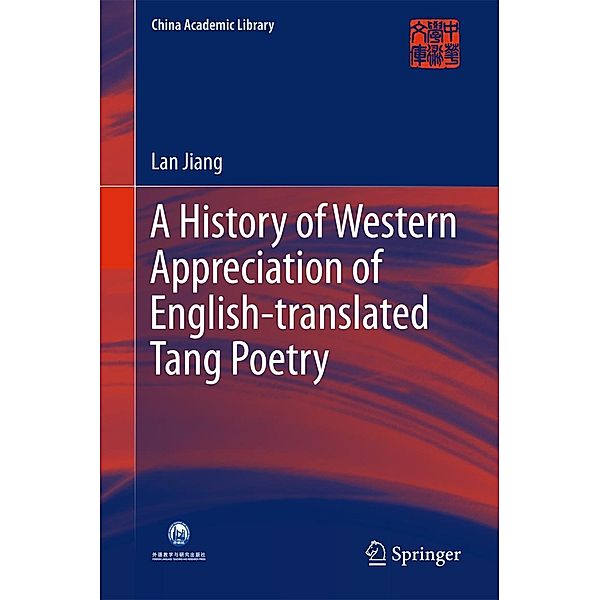 A History of Western Appreciation of English-translated Tang Poetry / China Academic Library, Lan Jiang