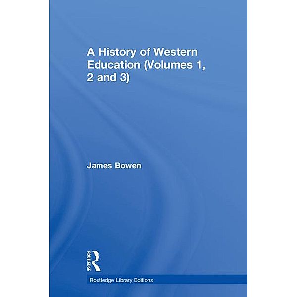 A History of Western Education (Volumes 1, 2 and 3), James Bowen