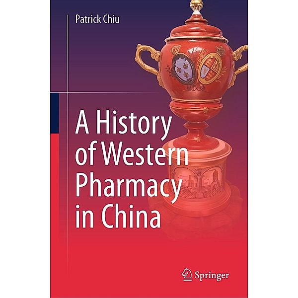 A History of Western Pharmacy in China, Patrick Chiu