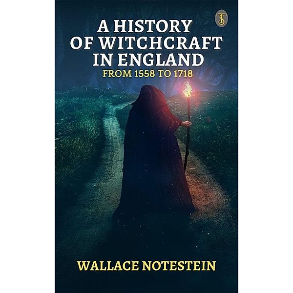 A History of Witchcraft in England from 1558 to 1718, Wallace Notestein