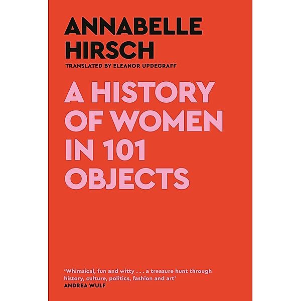 A History of Women in 101 Objects, Annabelle Hirsch