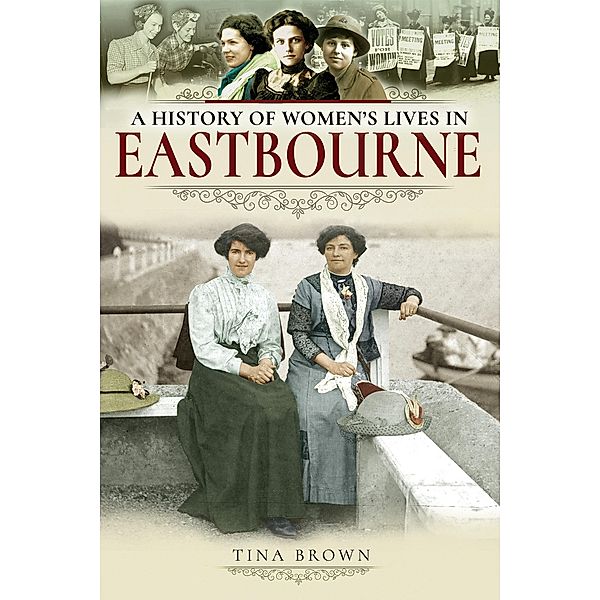 A History of Women's Lives in Eastbourne, Tina Brown