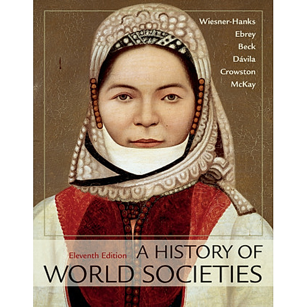 A History of World Societies, Combined Volume, Merry E Wiesner-Hanks, Patricia B. Ebrey, Roger B Beck, Jerry Davila, Clare Haru Crowston, John P McKay