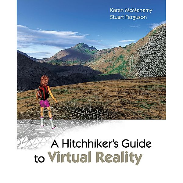 A Hitchhiker's Guide to Virtual Reality, Karen McMenemy, Robin Stuart Ferguson