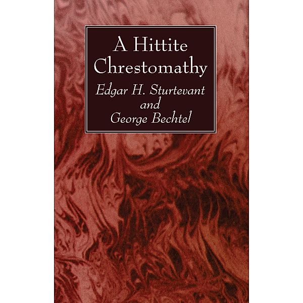 A Hittite Chrestomathy, Edgar H. Sturtevant, George Bechtel