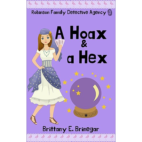 A Hoax & a Hex (Robinson Family Detective Agency, #3) / Robinson Family Detective Agency, Brittany E. Brinegar