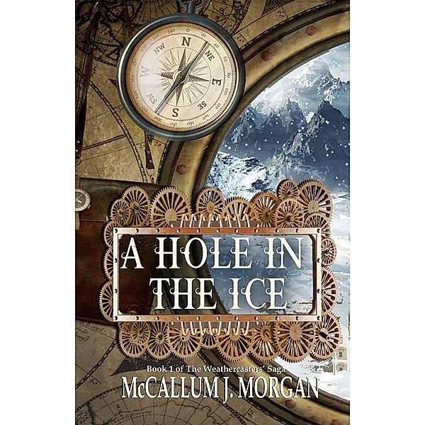 A Hole in the Ice (Weather Caster Saga, #1) / Weather Caster Saga, McCallum J. Morgan
