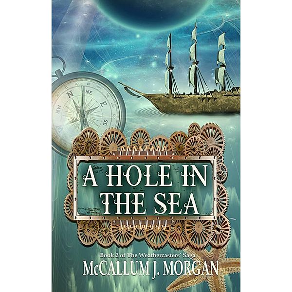 A Hole in the Sea (Weather Caster Saga, #2) / Weather Caster Saga, McCallum J. Morgan