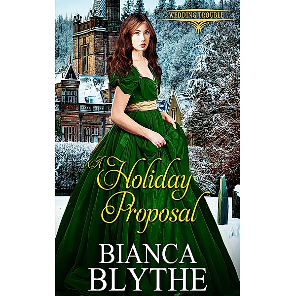 A Holiday Proposal (Wedding Trouble, #6) / Wedding Trouble, Bianca Blythe