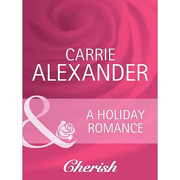 A Holiday Romance (Mills & Boon Cherish), Carrie Alexander