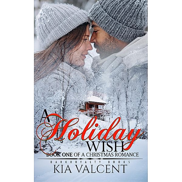 A Holiday Wish (A Christmas Romance, #1) / A Christmas Romance, Kia Valcent