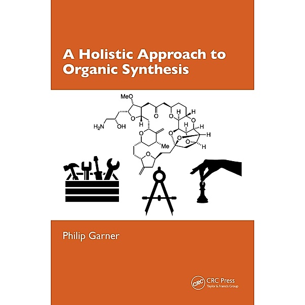 A Holistic Approach to Organic Synthesis, Philip Garner