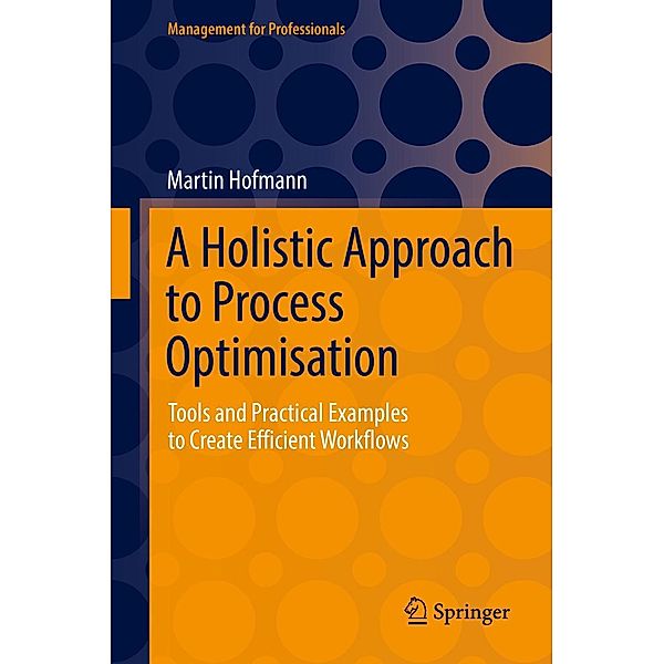 A Holistic Approach to Process Optimisation / Management for Professionals, Martin Hofmann