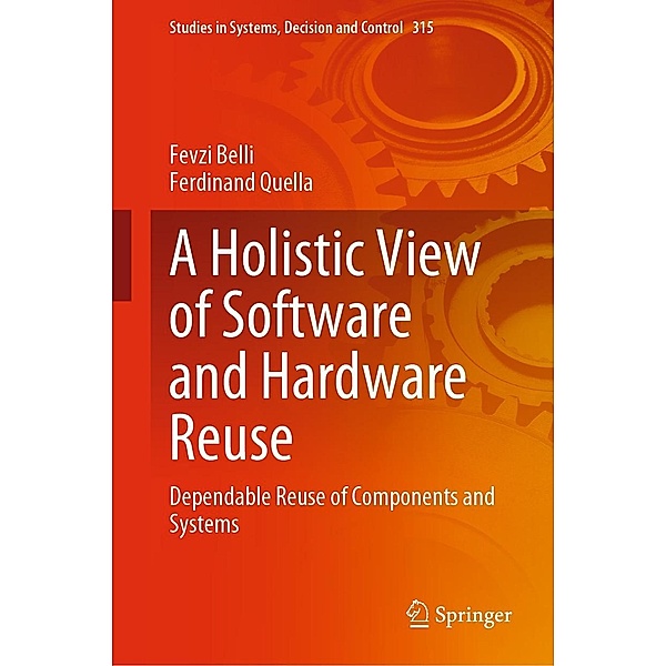 A Holistic View of Software and Hardware Reuse / Studies in Systems, Decision and Control Bd.315, Fevzi Belli, Ferdinand Quella