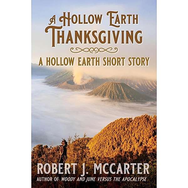 A Hollow Earth Thanksgiving (Hollow Earth Stories, #3) / Hollow Earth Stories, Robert J. McCarter