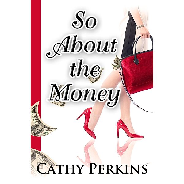 A Holly Price Mystery: So About the Money (A Holly Price Mystery, #1), Cathy Perkins