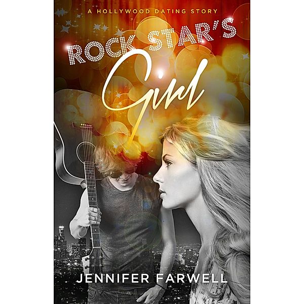 A Hollywood Dating Story: Rock Star's Girl (A Hollywood Dating Story Prequel), Jennifer Farwell