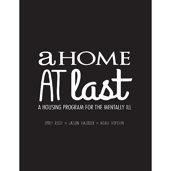A Home At Last - A Housing Program for the Mentally Ill, Emily Rush, Jason Halbuer, Noah Hopchin