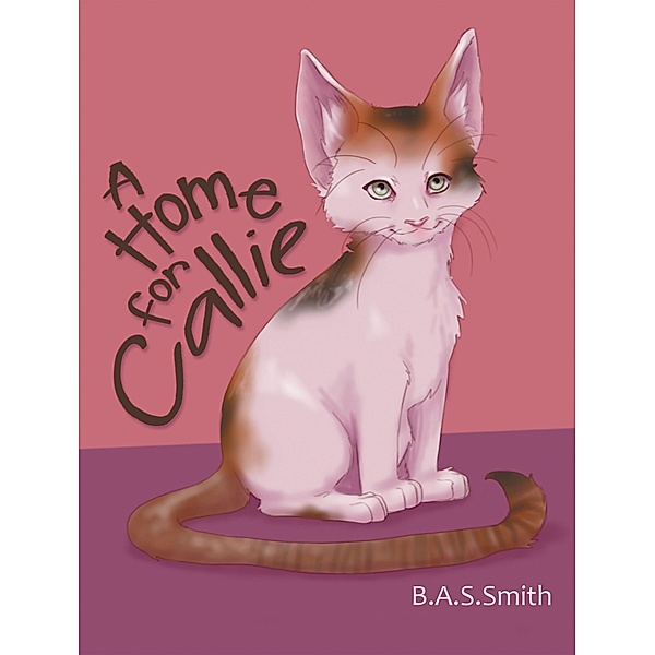 A Home for Callie, B. A. S. Smith