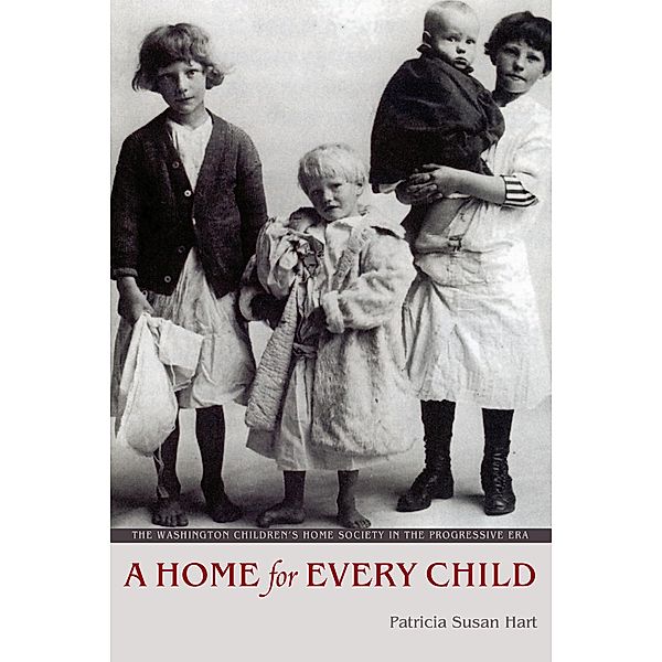 A Home for Every Child / Emil and Kathleen Sick Book Series in Western History and Biography, Patricia Susan Hart