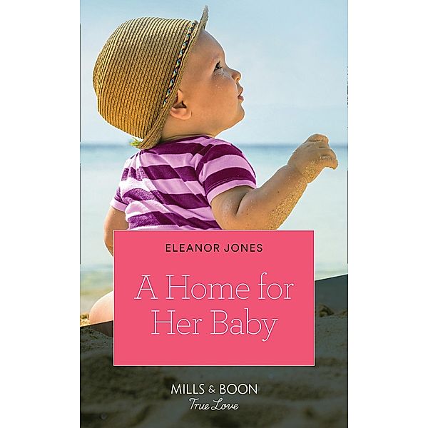A Home For Her Baby (Mills & Boon True Love), Eleanor Jones