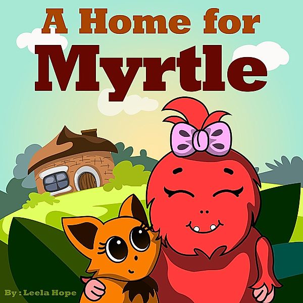 A Home for Myrtle (Bedtime children's books for kids, early readers) / Bedtime children's books for kids, early readers, Leela Hope