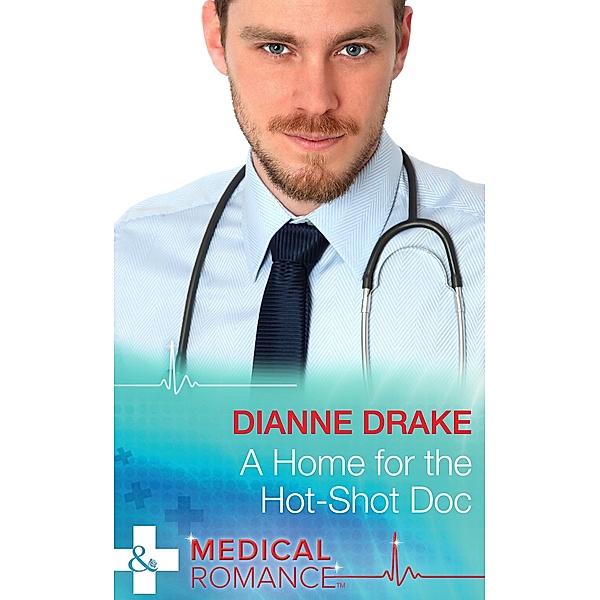A Home for the Hot-Shot Doc (Mills & Boon Medical) (Deep South Docs, Book 1) / Mills & Boon Medical, Dianne Drake
