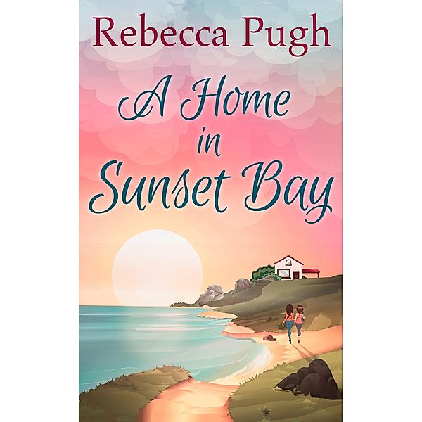 A Home In Sunset Bay, Rebecca Pugh