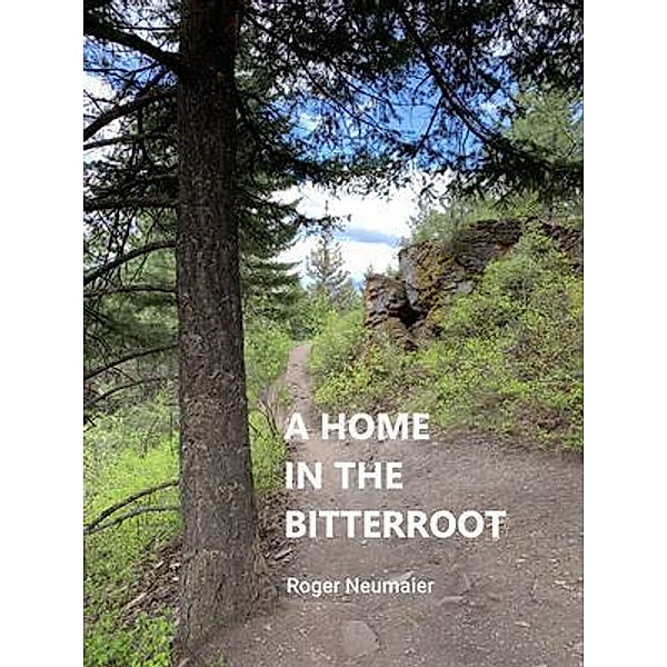A Home in the Bitterroot, Roger Neumaier