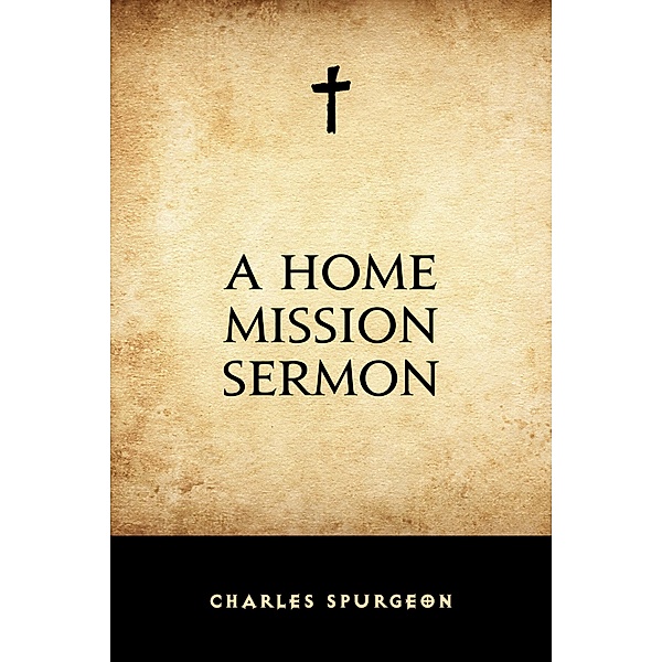 A Home Mission Sermon, Charles Spurgeon