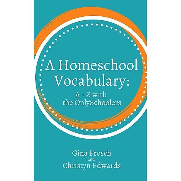 A Homeschool Vocabulary: A-Z with the OnlySchoolers / OnlySchoolers, Gina Prosch, Christyn Edwards