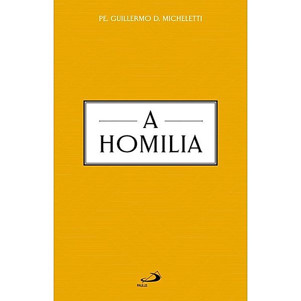 A homilia / Liturgia e pastoral, Guillermo D. Micheletti