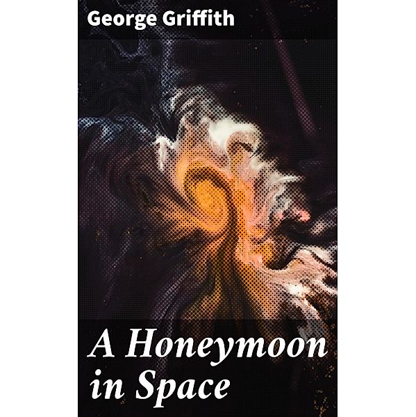 A Honeymoon in Space, George Griffith