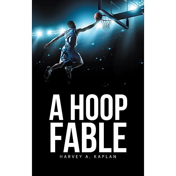 A Hoop Fable, Harvey A. Kaplan