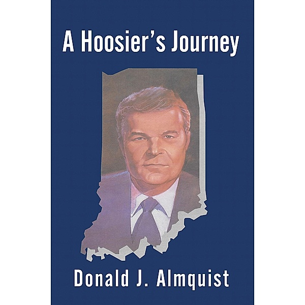 A Hoosier's Journey, Donald J. Almquist