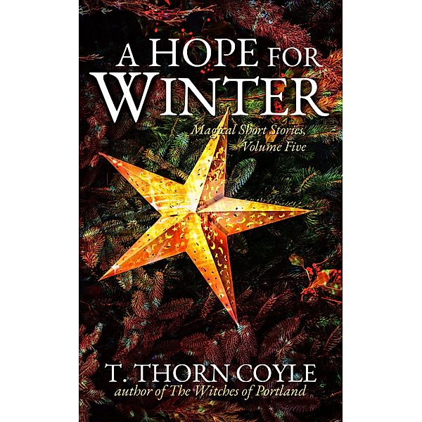 A Hope For Winter (Magical Short Stories, #5) / Magical Short Stories, T. Thorn Coyle