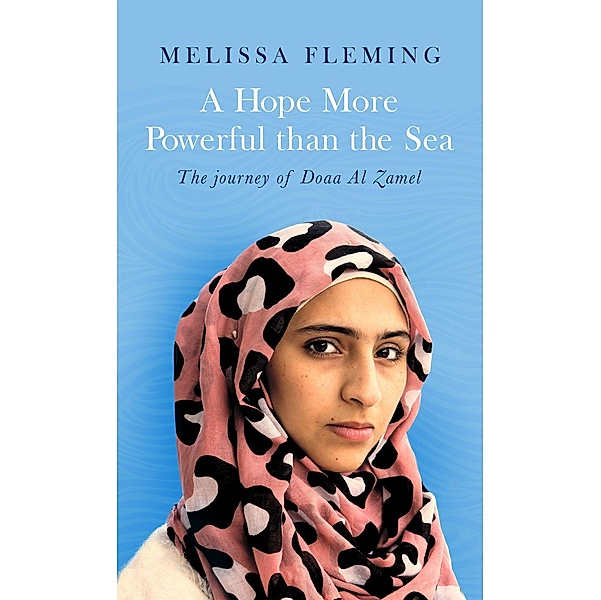 A Hope More Powerful than the Sea, Melissa Fleming