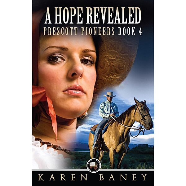 A Hope Revealed (Prescott Pioneers, #4) / Prescott Pioneers, Karen Baney