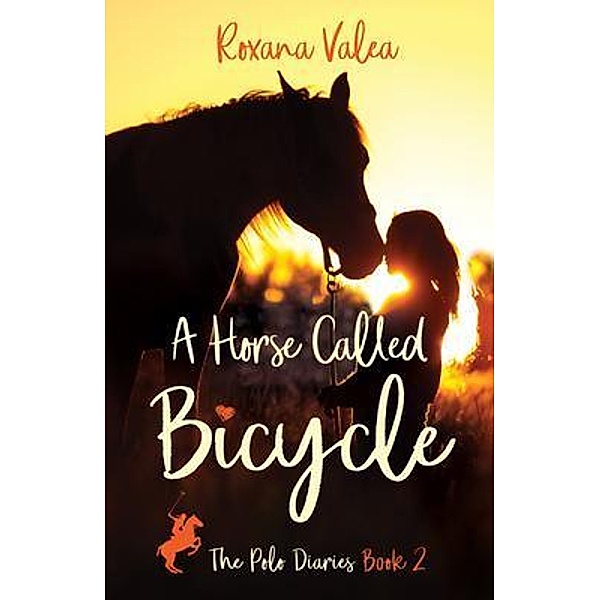 A Horse Called Bicycle / The Polo Diaries Bd.2, Roxana Valea