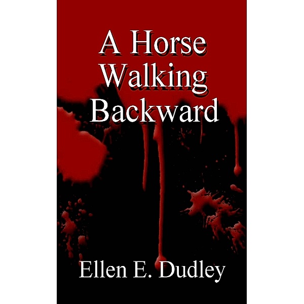 A Horse Walking Backward, Ellen Elizabeth Dudley