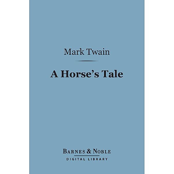 A Horse's Tale (Barnes & Noble Digital Library) / Barnes & Noble, Mark Twain