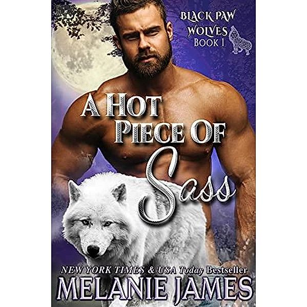 A Hot Piece of Sass (Black Paw Wolves, #1) / Black Paw Wolves, Melanie James