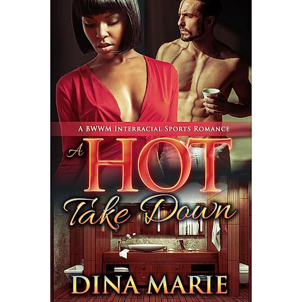 A Hot Take Down: A BWWM Interracial Sports Romance, Dina Marie