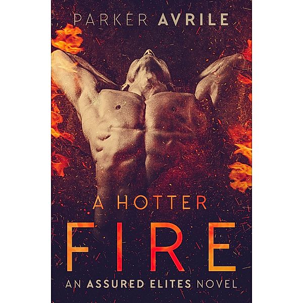 A Hotter Fire (Assured Elites, #3) / Assured Elites, Parker Avrile
