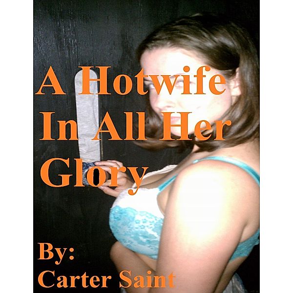 A Hotwife In All Her Glory, Carter Saint