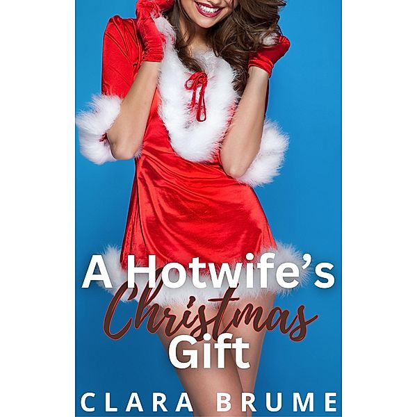 A Hotwife's Christmas Gift, Clara Brume