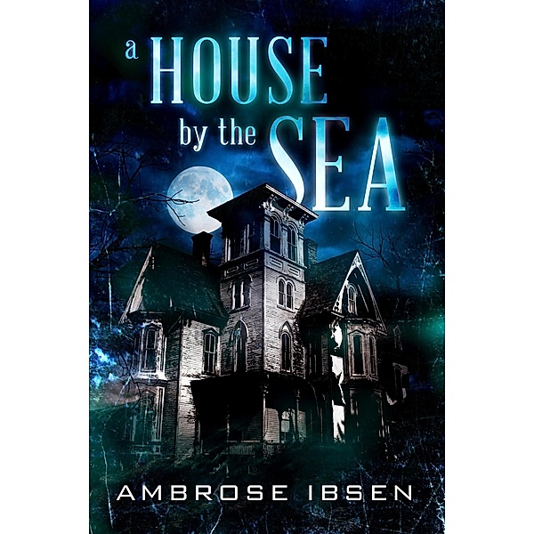 A House By The Sea (Winthrop House, #1) / Winthrop House, Ambrose Ibsen