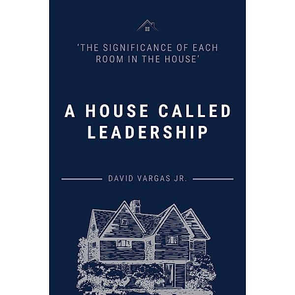 A House Called Leadership, David Vargas